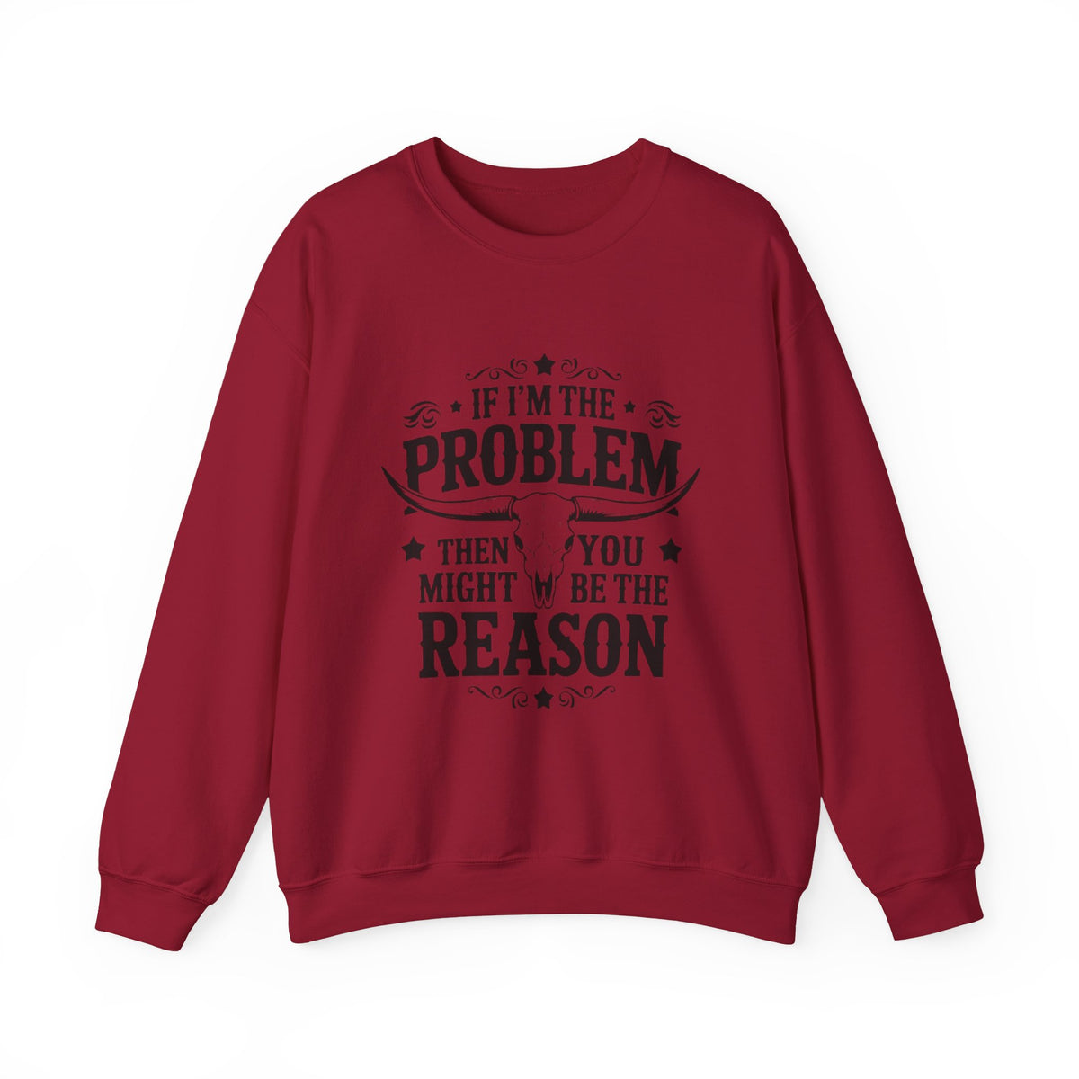 If I'm the Problem Then You Might Be the Reason Sweatshirt — Funny Western Crewneck