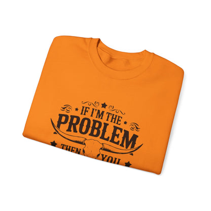 If I'm the Problem Then You Might Be the Reason Sweatshirt — Funny Western Crewneck