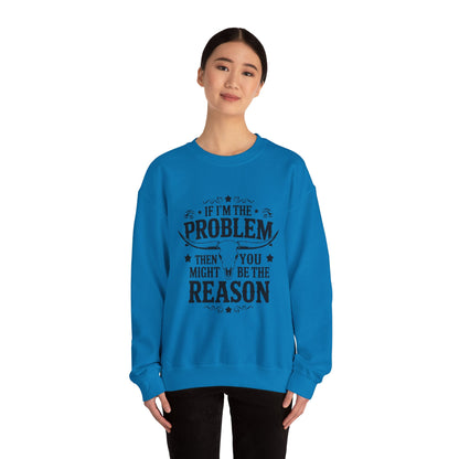 If I'm the Problem Then You Might Be the Reason Sweatshirt — Funny Western Crewneck