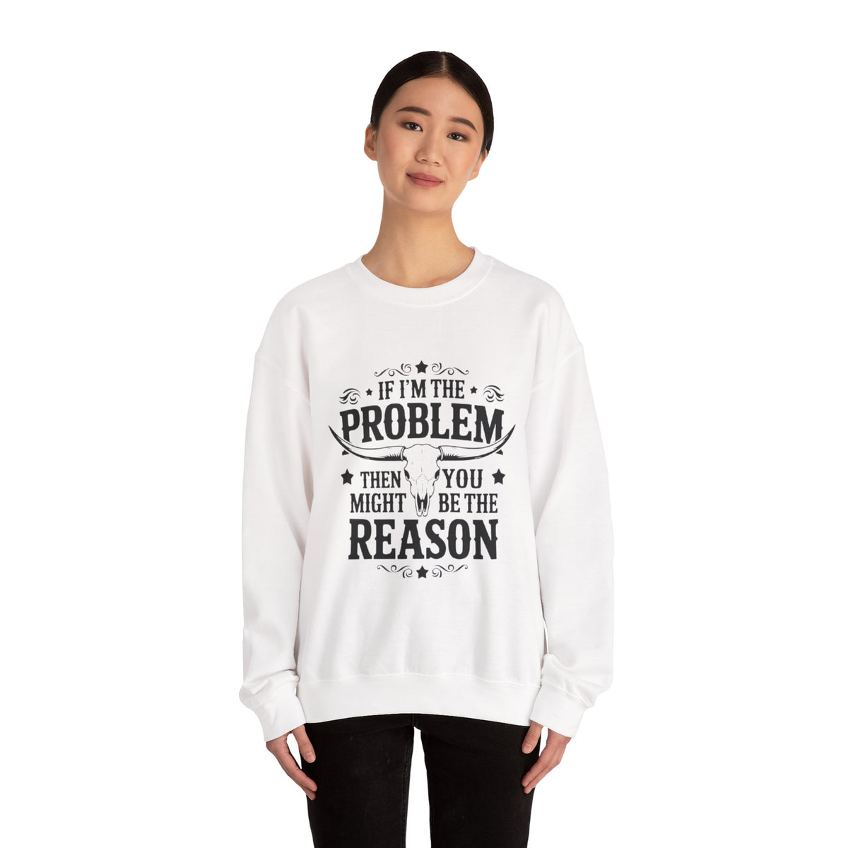 If I'm the Problem Then You Might Be the Reason Sweatshirt — Funny Western Crewneck