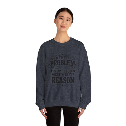 If I'm the Problem Then You Might Be the Reason Sweatshirt — Funny Western Crewneck