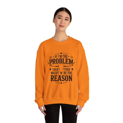 If I'm the Problem Then You Might Be the Reason Sweatshirt — Funny Western Crewneck