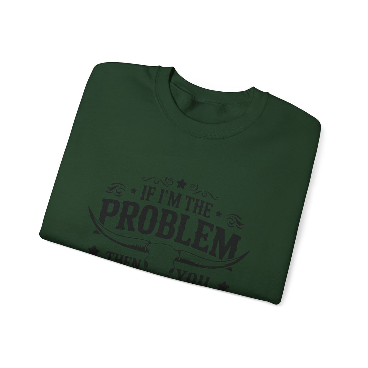 If I'm the Problem Then You Might Be the Reason Sweatshirt — Funny Western Crewneck