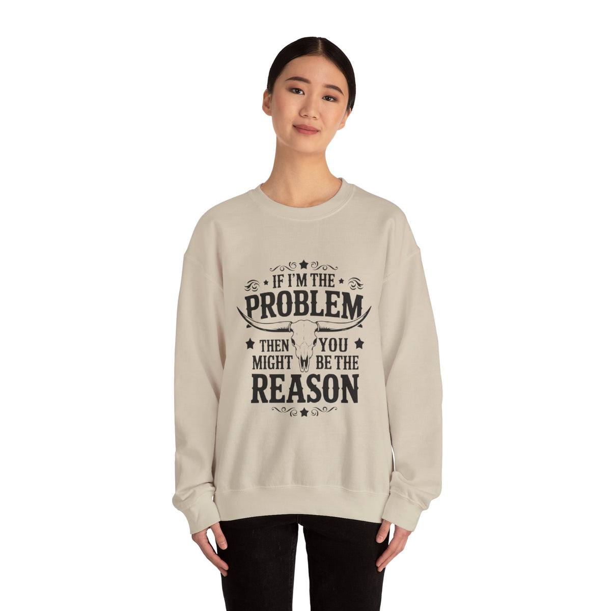 If I'm the Problem Then You Might Be the Reason Sweatshirt — Funny Western Crewneck