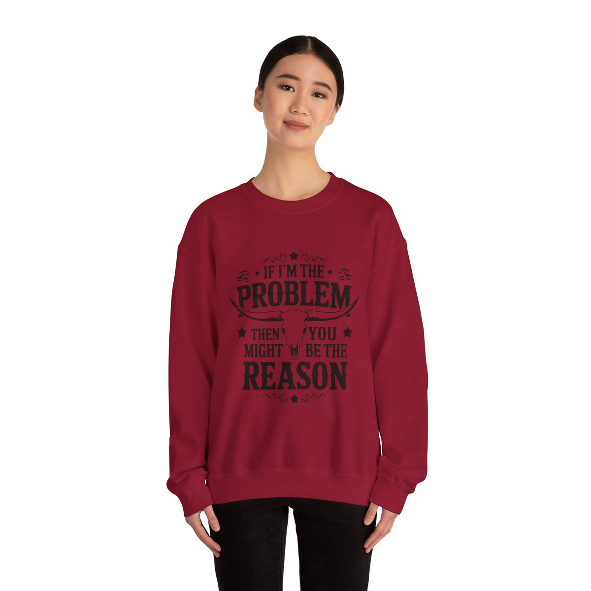 If I'm the Problem Then You Might Be the Reason Sweatshirt — Funny Western Crewneck