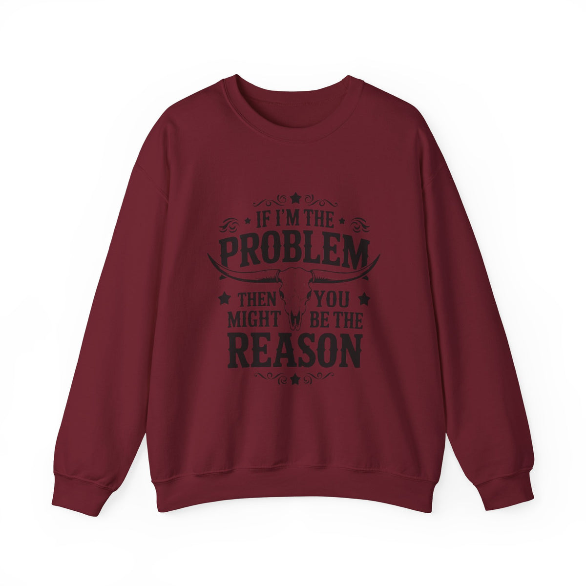 If I'm the Problem Then You Might Be the Reason Sweatshirt — Funny Western Crewneck