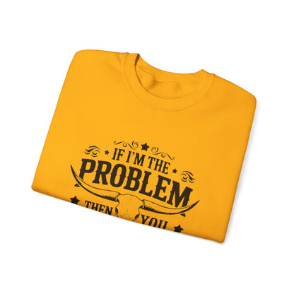 If I'm the Problem Then You Might Be the Reason Sweatshirt — Funny Western Crewneck