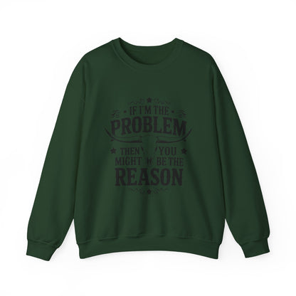 If I'm the Problem Then You Might Be the Reason Sweatshirt — Funny Western Crewneck