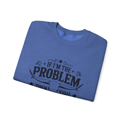 If I'm the Problem Then You Might Be the Reason Sweatshirt — Funny Western Crewneck