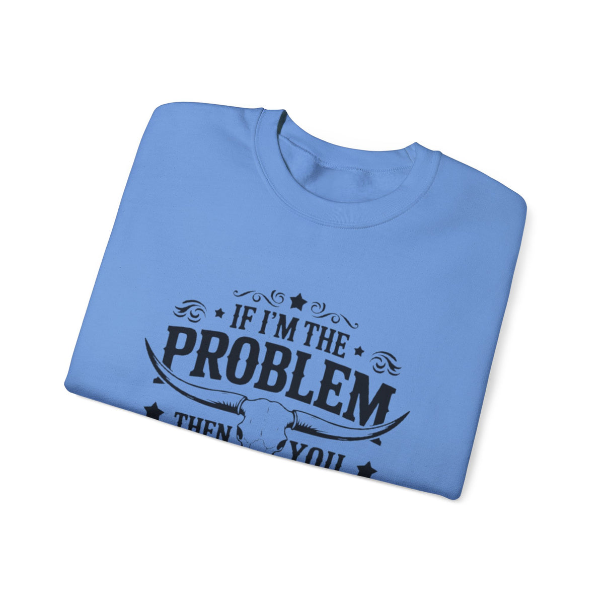 If I'm the Problem Then You Might Be the Reason Sweatshirt — Funny Western Crewneck