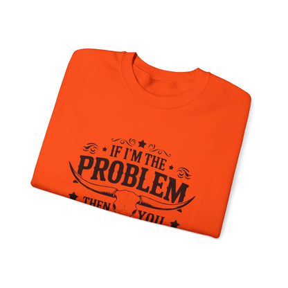 If I'm the Problem Then You Might Be the Reason Sweatshirt — Funny Western Crewneck