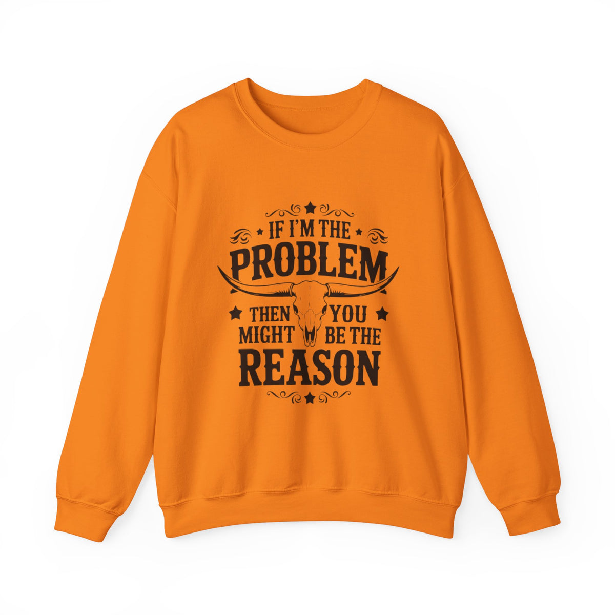 If I'm the Problem Then You Might Be the Reason Sweatshirt — Funny Western Crewneck