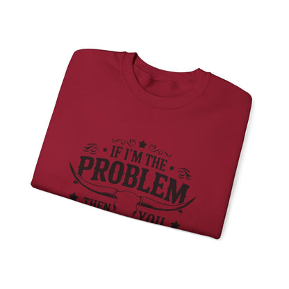 If I'm the Problem Then You Might Be the Reason Sweatshirt — Funny Western Crewneck