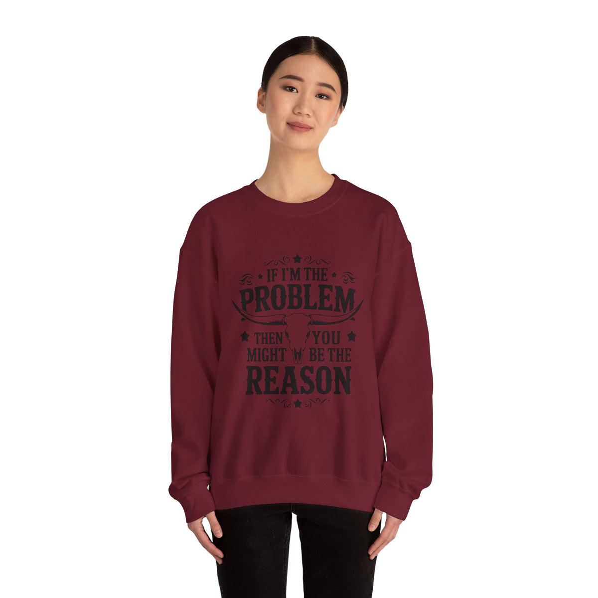 If I'm the Problem Then You Might Be the Reason Sweatshirt — Funny Western Crewneck
