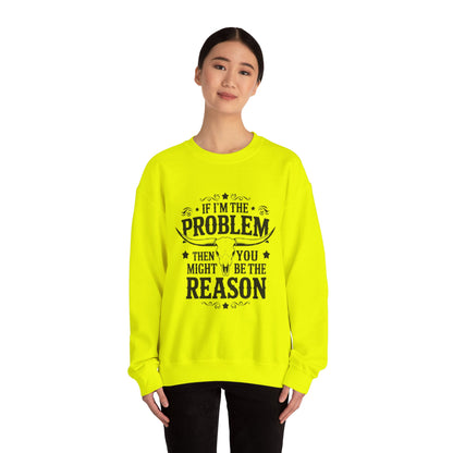 If I'm the Problem Then You Might Be the Reason Sweatshirt — Funny Western Crewneck