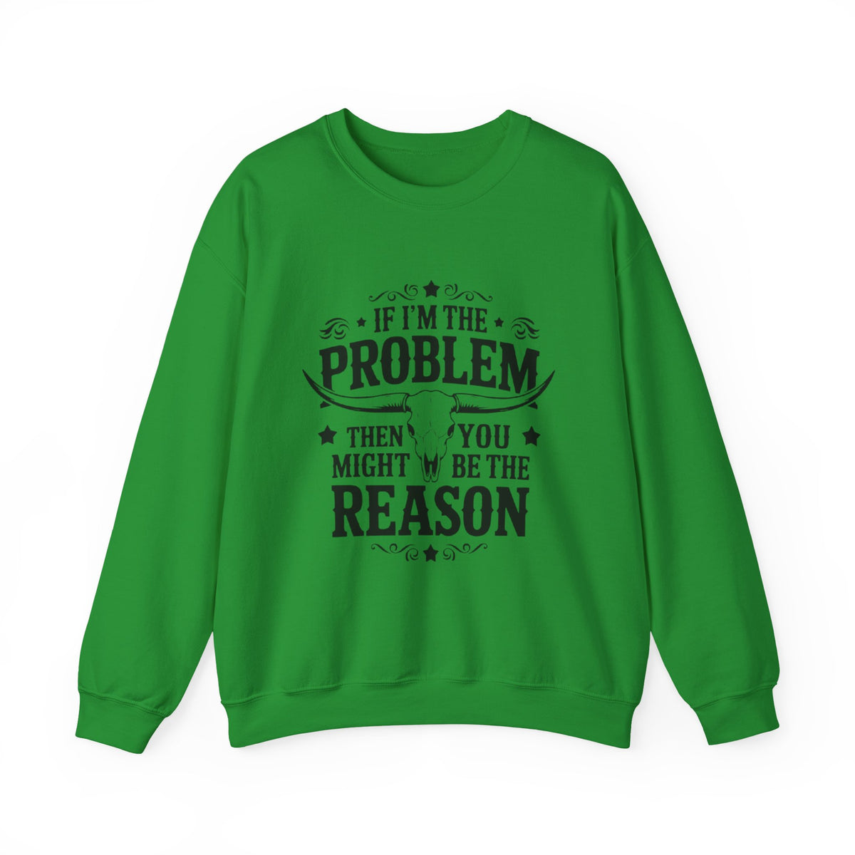If I'm the Problem Then You Might Be the Reason Sweatshirt — Funny Western Crewneck