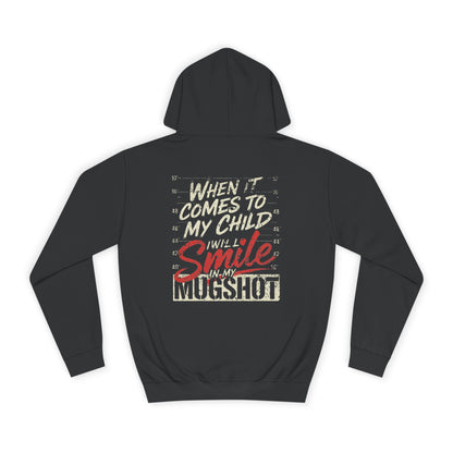 Hoodie — “When It Comes To My Child I Will Smile In My Mugshot” Graphic Hoodie