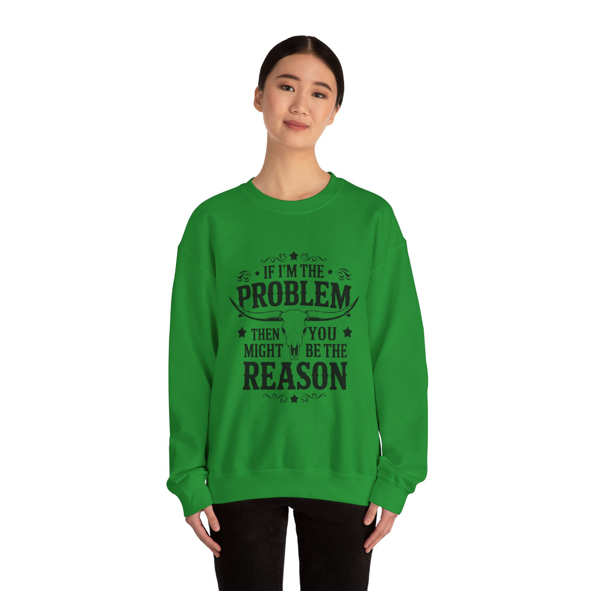 If I'm the Problem Then You Might Be the Reason Sweatshirt — Funny Western Crewneck