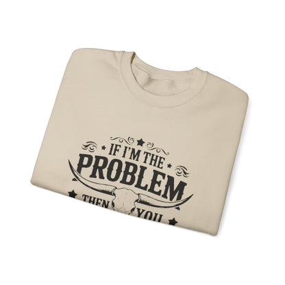 If I'm the Problem Then You Might Be the Reason Sweatshirt — Funny Western Crewneck