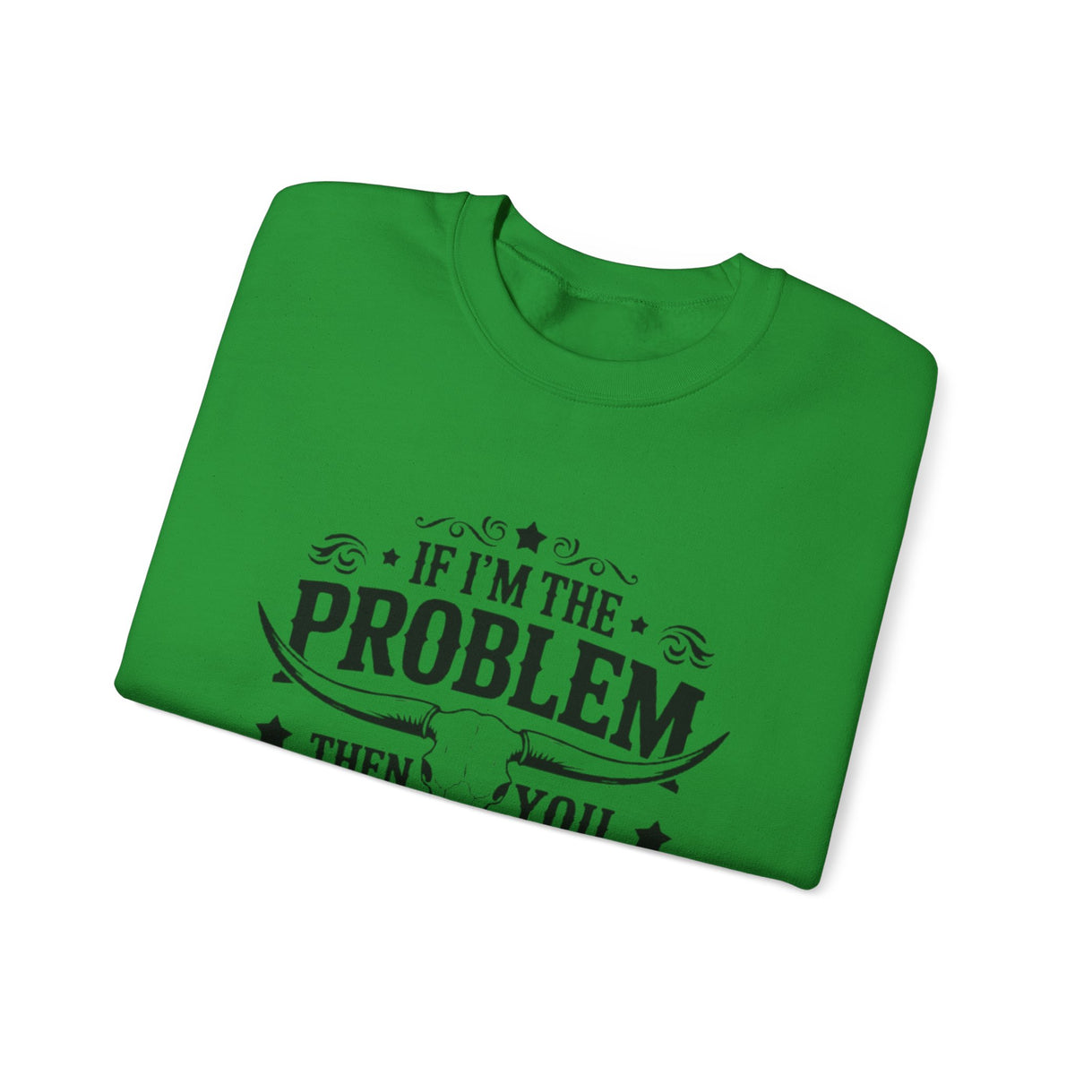 If I'm the Problem Then You Might Be the Reason Sweatshirt — Funny Western Crewneck