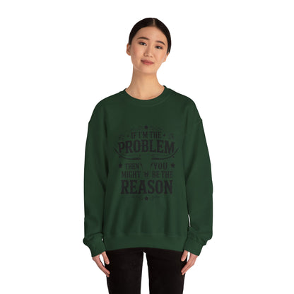 If I'm the Problem Then You Might Be the Reason Sweatshirt — Funny Western Crewneck