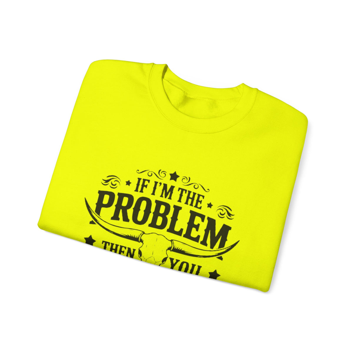 If I'm the Problem Then You Might Be the Reason Sweatshirt — Funny Western Crewneck