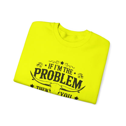 If I'm the Problem Then You Might Be the Reason Sweatshirt — Funny Western Crewneck