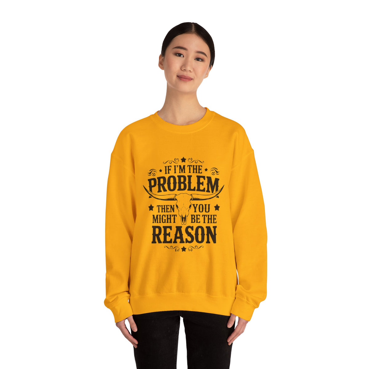 If I'm the Problem Then You Might Be the Reason Sweatshirt — Funny Western Crewneck