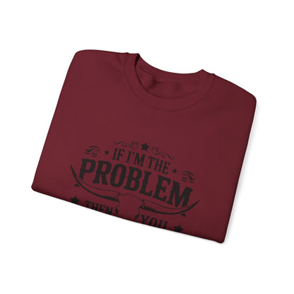 If I'm the Problem Then You Might Be the Reason Sweatshirt — Funny Western Crewneck