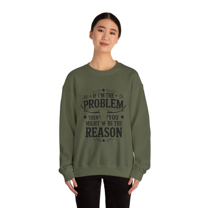 If I'm the Problem Then You Might Be the Reason Sweatshirt — Funny Western Crewneck